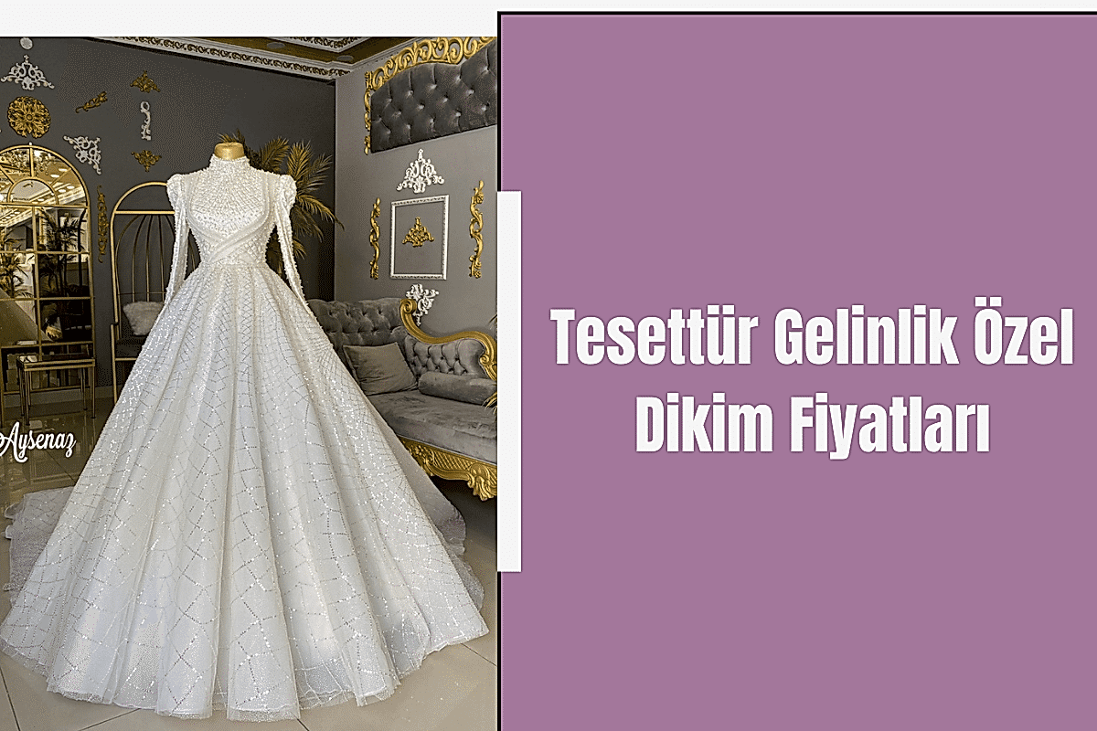 tesettur-gelinlik-ozel-dikim-fiyatlari
