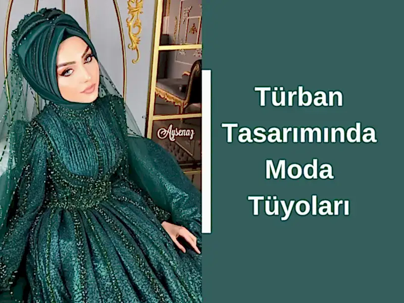 Türban Tasarımında Moda Tüyoları