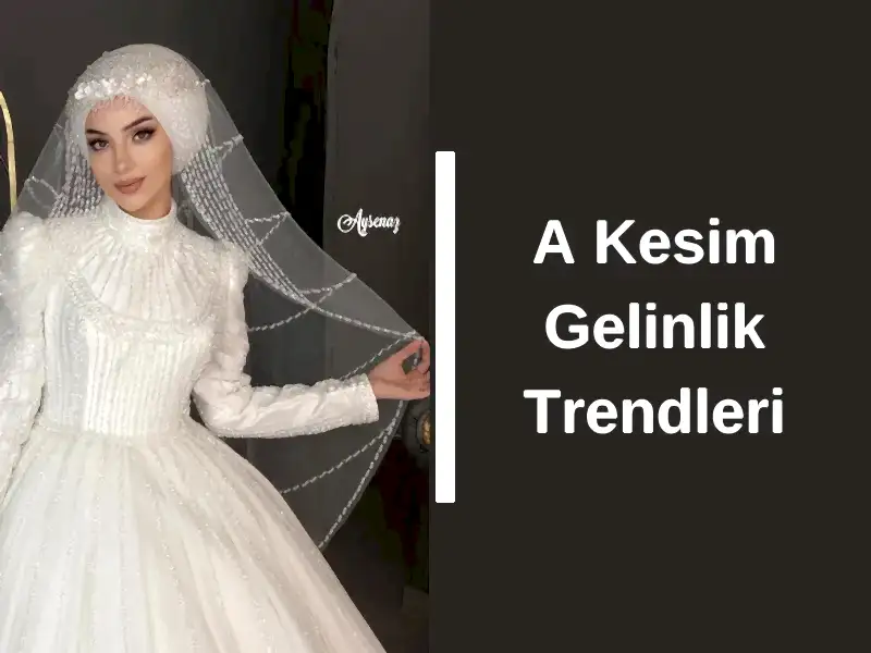 A Kesim Gelinlik Trendleri