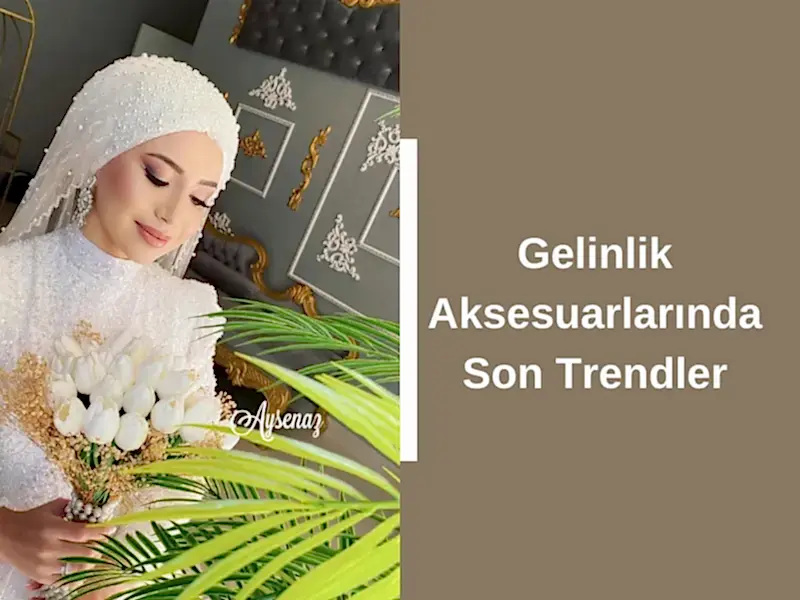Gelinlik Aksesuarlarında Son Trendler