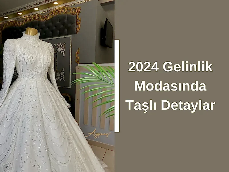 2024 Gelinlik Modasında Taşlı Detaylar