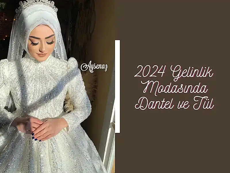 2024 Gelinlik Modasında Dantel ve Tül