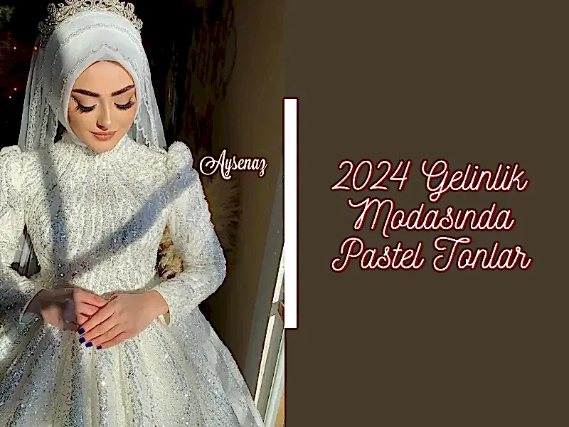 2024 Gelinlik Modasında Pastel Tonlar