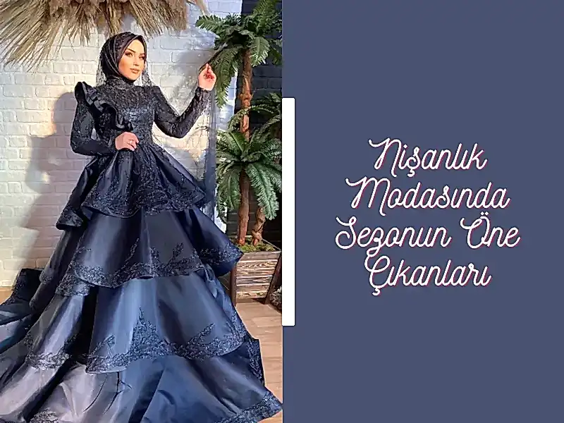 Nişanlık Modasında Sezonun Öne Çıkanları