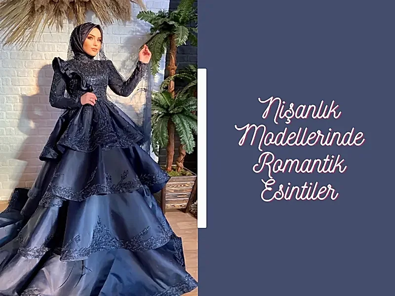 Nişanlık Modellerinde Romantik Esintiler