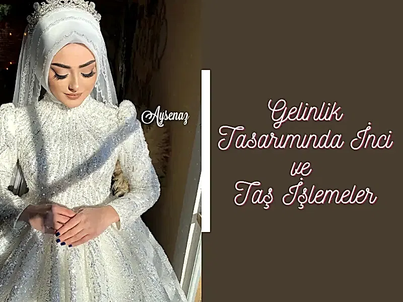 Gelinlik Tasarımında İnci ve Taş İşlemeler