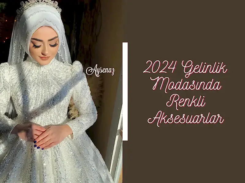 2024 Gelinlik Modasında Renkli Aksesuarlar