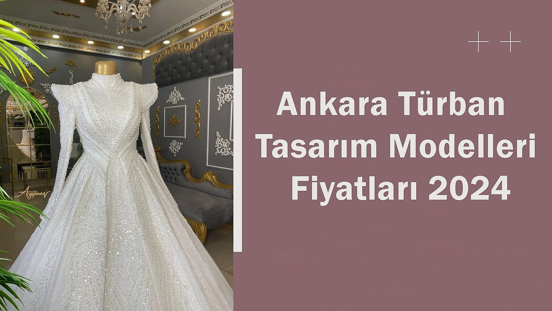 Ankara Türban Tasarım Modelleri Fiyatları 2024