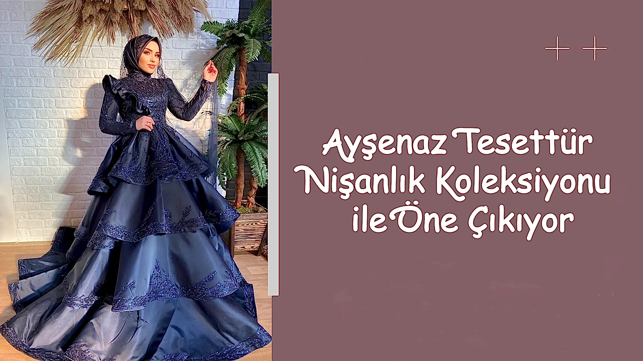 Ayşenaz Tesettür Nişanlık Koleksiyonu ile Öne Çıkıyor