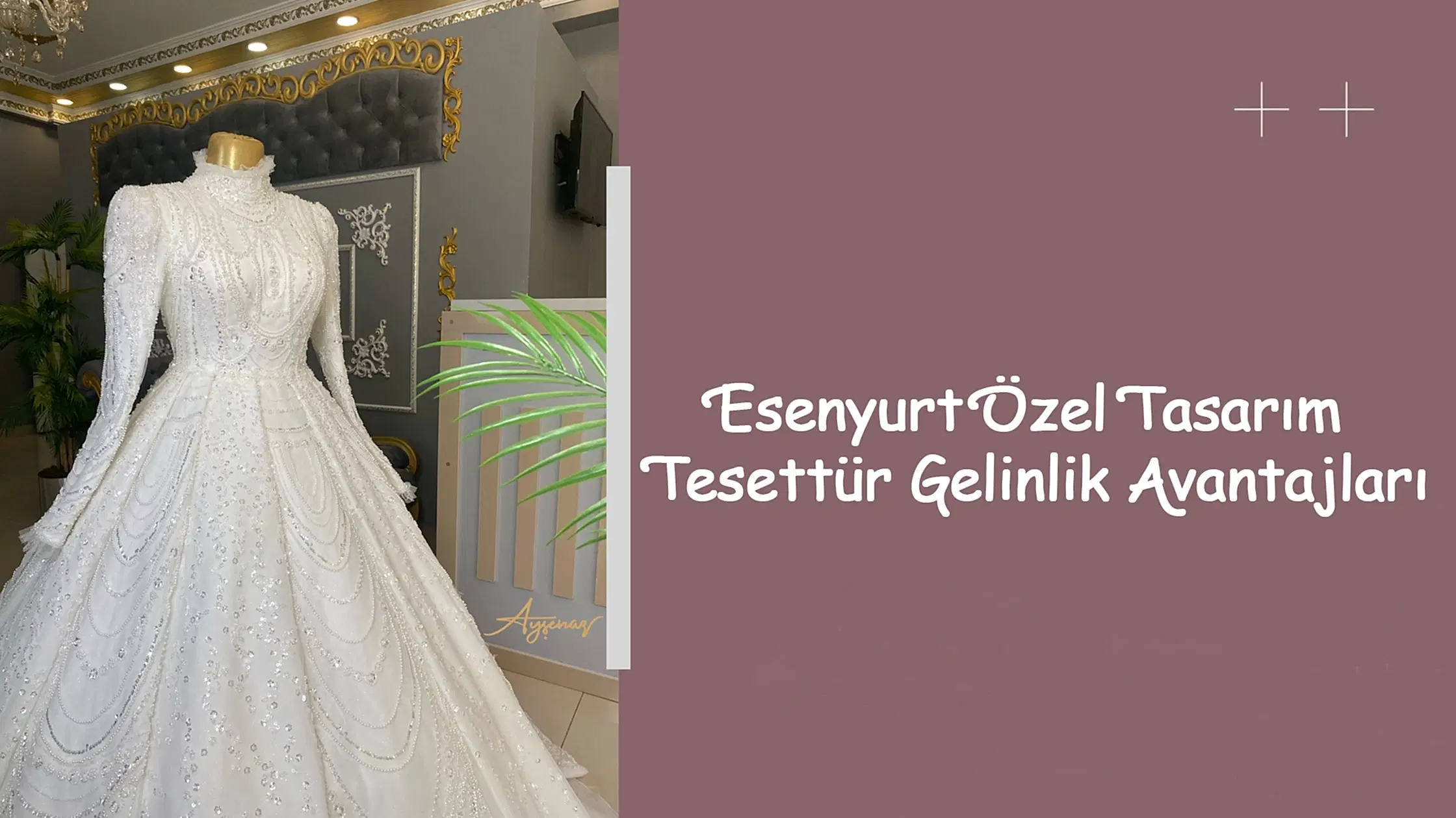 Esenyurt Özel Tasarım Tesettür Gelinlik Avantajları
